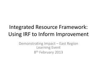 Integrated Resource Framework: Using IRF to Inform Improvement