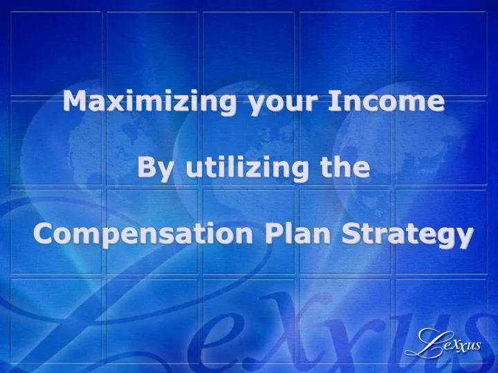 maximizing your income by utilizing the compensation plan strategy