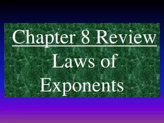 Chapter 8 Review Laws of Exponents