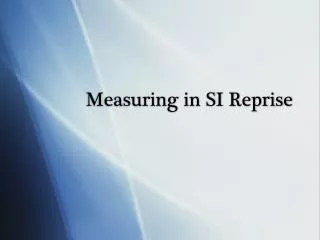 Measuring in SI Reprise