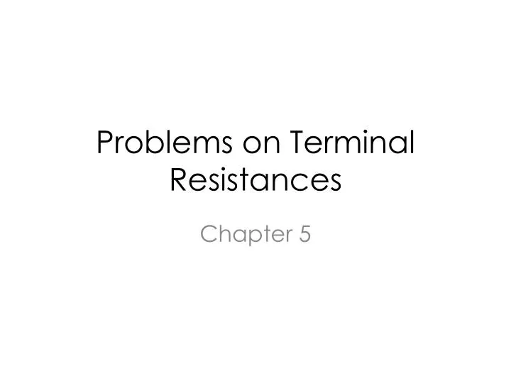 problems on terminal resistances