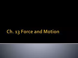Ch. 13 Force and Motion