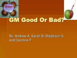 GM Good Or Bad?