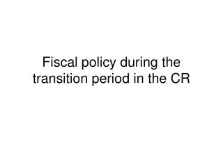 Fiscal policy during the transition period in the CR