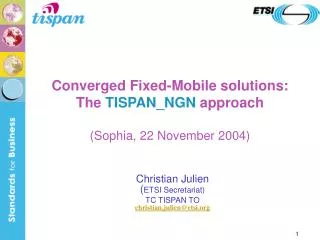Converged Fixed-Mobile solutions: The TISPAN_NGN approach (Sophia, 22 November 2004)