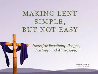 MAKING LENT SIMPLE, BUT NOT EASY