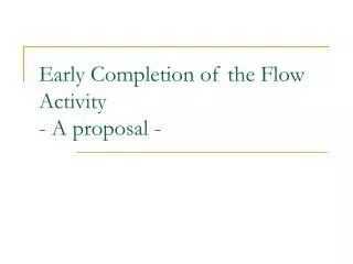 Early Completion of the Flow Activity - A proposal -