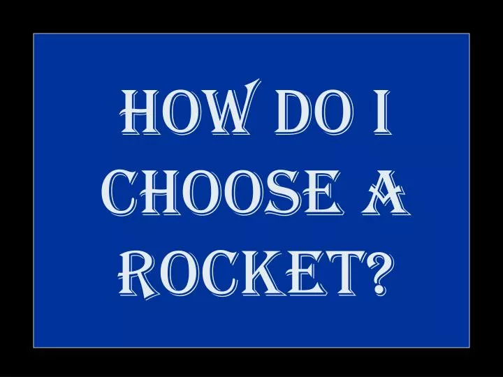 how do i choose a rocket