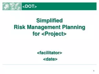 Simplified Risk Management Planning for &lt;Project&gt; &lt;facilitator&gt; &lt;date&gt;