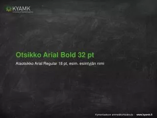 otsikko arial bold 32 pt