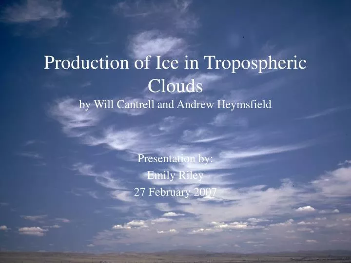 production of ice in tropospheric clouds by will cantrell and andrew heymsfield