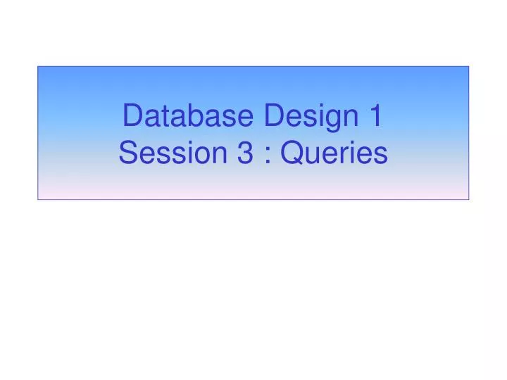 database design 1 session 3 queries