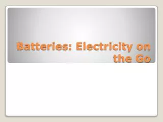 Batteries: Electricity on the Go