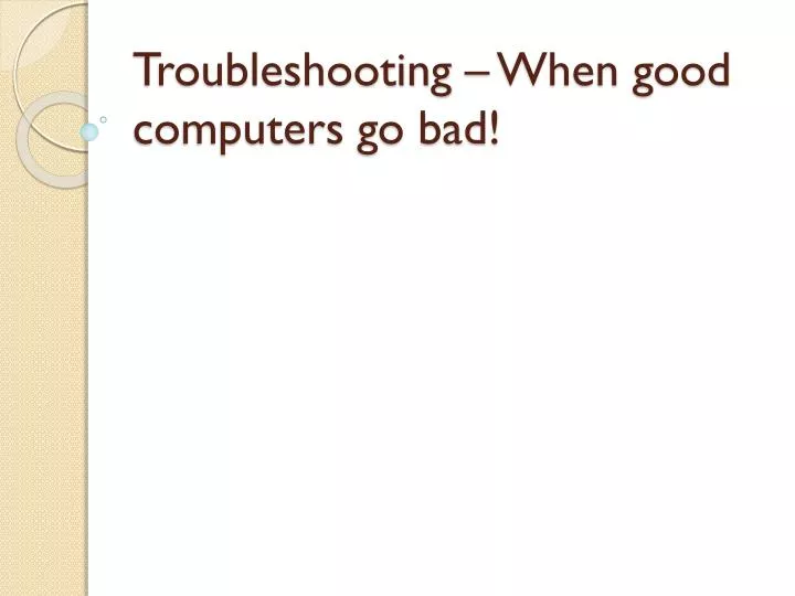 troubleshooting when good computers go bad