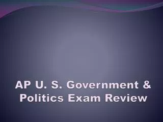 AP U. S. Government &amp; Politics Exam Review