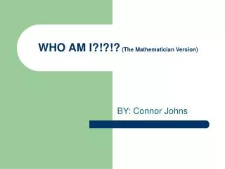 WHO AM I?!?!? (The Mathematician Version)