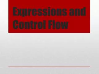 Expressions and Control Flow