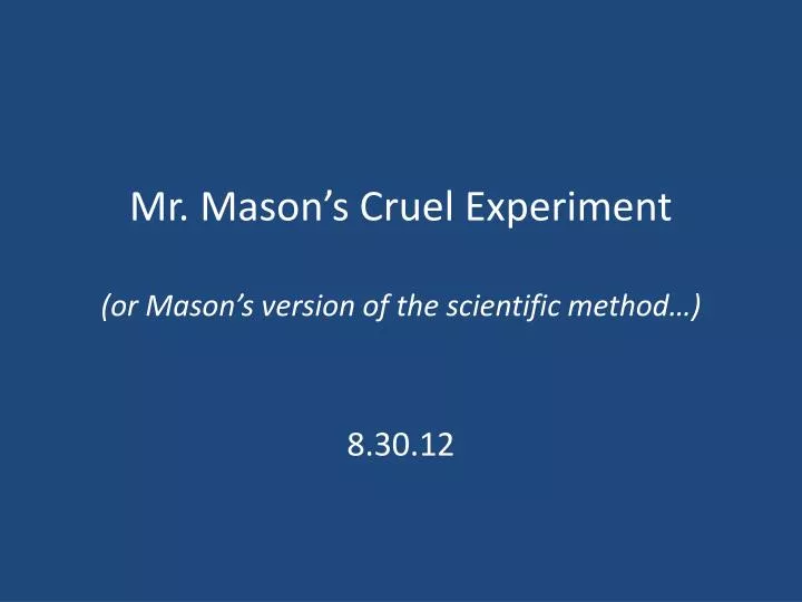 mr mason s cruel experiment or mason s version of the scientific method