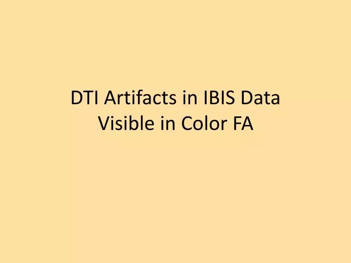 dti artifacts in ibis data visible in color fa