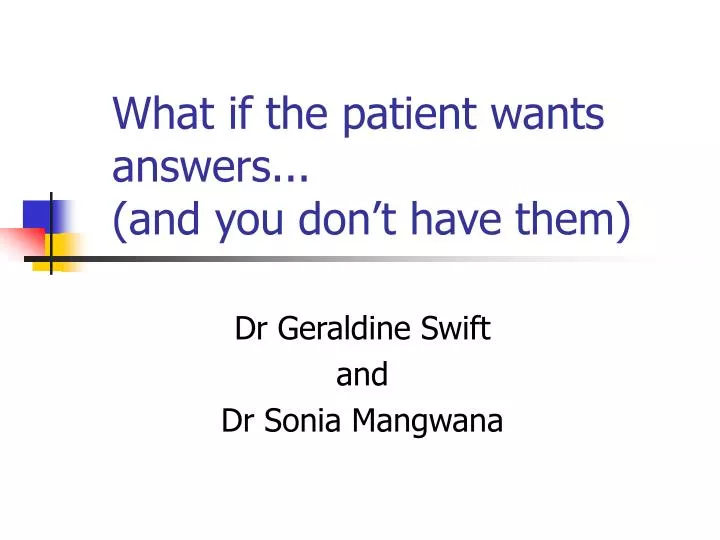 what if the patient wants answers and you don t have them