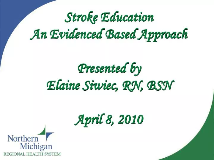stroke education an evidenced based approach presented by elaine siwiec rn bsn april 8 2010
