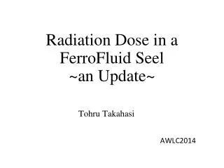 Radiation Dose in a FerroFluid Seel ~ an Update ~