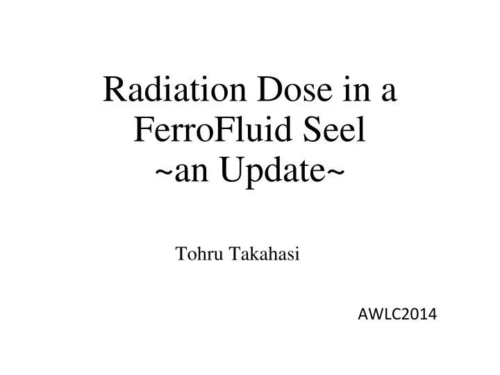 radiation dose in a ferrofluid seel an update