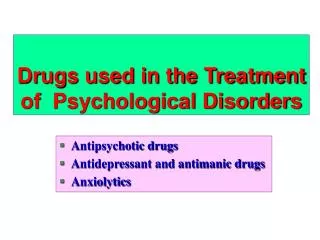 Drugs used in the Treatment of Psychological Disorders