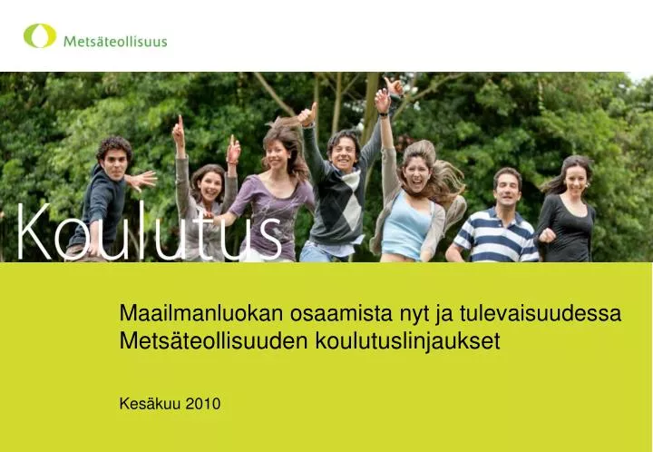 maailmanluokan osaamista nyt ja tulevaisuudessa mets teollisuuden koulutuslinjaukset