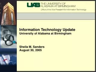 Information Technology Update University of Alabama at Birmingham Sheila M. Sanders