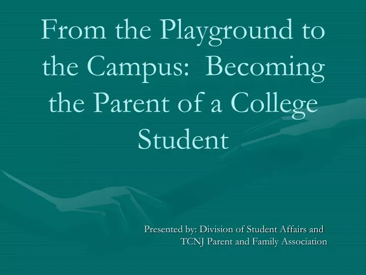 from the playground to the campus becoming the parent of a college student