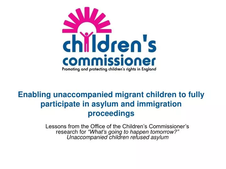 enabling unaccompanied migrant children to fully participate in asylum and immigration proceedings