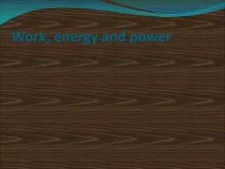 Work, energy and power