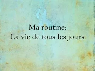 ma routine la vie de tous les jours