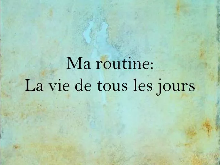 ma routine la vie de tous les jours