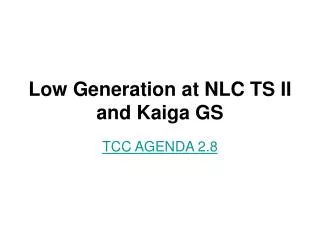 Low Generation at NLC TS II and Kaiga GS