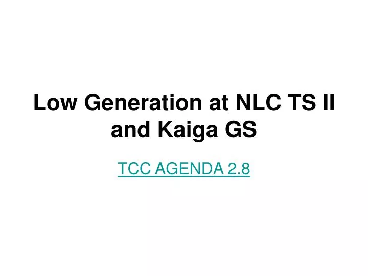low generation at nlc ts ii and kaiga gs