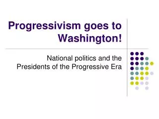 Progressivism goes to Washington!