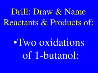 Drill: Draw &amp; Name Reactants &amp; Products of: