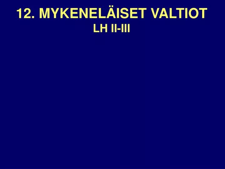 12 mykenel iset valtiot lh ii iii