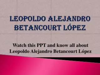PPT about Alejandro Betancourt López