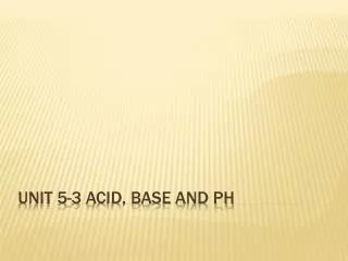 Unit 5-3 Acid, Base and PH