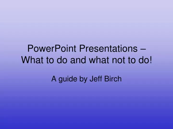 powerpoint presentations what to do and what not to do