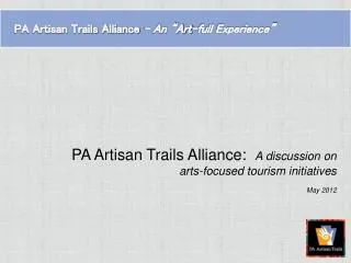 PA Artisan Trails Alliance: A discussion on arts-focused tourism initiatives May 2012