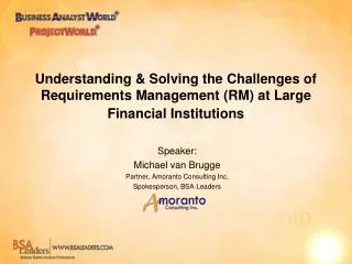 Speaker: Michael van Brugge Partner, Amoranto Consulting Inc, Spokesperson, BSA Leaders