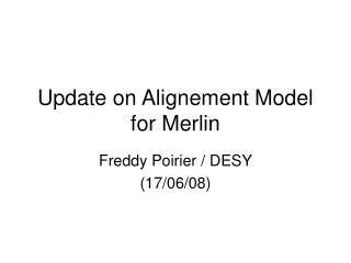 Update on Alignement Model for Merlin
