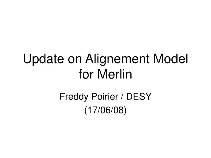 update on alignement model for merlin