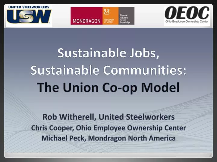 sustainable jobs sustainable communities the union co op model