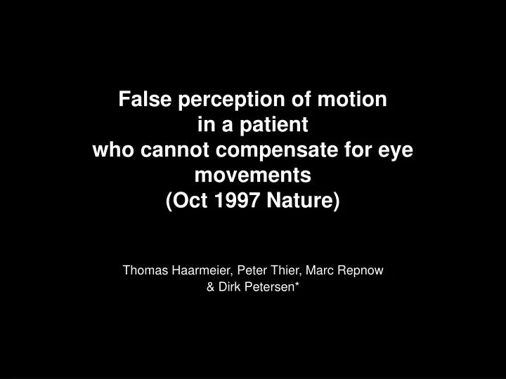 false perception of motion in a patient who cannot compensate for eye movements oct 1997 nature