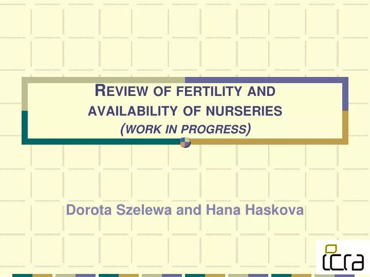 review of fertility and availability of nurseries work in progress